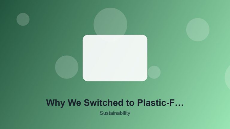 Why We Switched to Plastic-Free Packaging